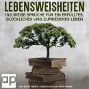 [German] - Lebensweisheiten. 100 weise Sprüche für ein erfülltes, glückliches und zufriedenes Leben: Das kleine Buch der Lebensweisheiten, bei dem Sie sich wünschen werden, es schon viel früher gelesen zu haben Audiobook