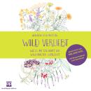[German] - Wild verliebt: Wie du mit der Kraft der Wildkräuter aufblühst Audiobook