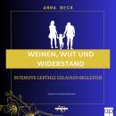 [German] - Weinen, Wut und Widerstand: Intensive Gefühle gelassen begleiten Audiobook