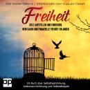 [German] - Freiheit: Ziele aufstellen und erreichen, Nein sagen und finanzielle Freiheit erlangen. Ein Buch über Selbstbestimmung, Selbstverwirklichung und Selbstdisziplin. Befreiung aus der Selbstversklavung Audiobook