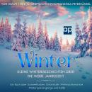 [German] - Winter: Kleine Wintergeschichten über die weiße Jahreszeit. Ein Buch über Schneeflocken, Eiskristalle, Weihnachtsmärkte, Winterspaziergänge und Kälte. Betrachtungen zum Lesen, Schlittenfahren und Eisbaden Audiobook