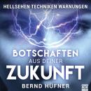[German] - Botschaften aus deiner Zukunft: Hellsehen Techniken Warnungen Audiobook