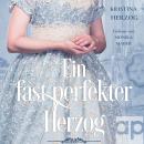 [German] - Ein fast perfekter Herzog: Historischer Liebesroman Audiobook