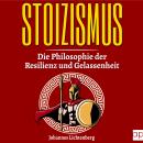 [German] - STOIZISMUS - Die Philosophie der Resilienz und Gelassenheit: Wie du die Lehre der Stoa im Audiobook