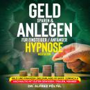 Geld sparen & anlegen für Einsteiger / Anfänger - Hypnose / Meditation: Geld und Finanzen (Geldanlag Audiobook