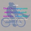 [German] - Von Champignons mit Eierstich und nackten Tatsachen: Geschichten mitten aus dem Leben Tei Audiobook