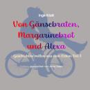 [German] - Von Gänsebraten, Margarinebrot und Alexa Audiobook