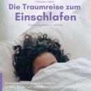 [German] - Die Traumreise zum Einschlafen - Wirklich abschalten & schlafen: Einschlafhilfe, Tiefenentspannung & Meditation für Ruhe, Frieden und Tiefschlaf Audiobook