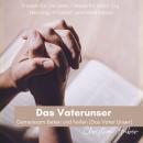 [German] - Das Vaterunser - Gemeinsam beten und heilen (Das Vater Unser): Frieden für die Seele. Gebete für jeden Tag. Heilung in Gebet und Meditation Audiobook