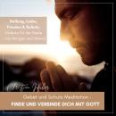 [German] - Gebet und Schutz Meditation - Finde und verbinde Dich mit Gott: Heilung, Liebe, Frieden & Schutz. Gebete für die Seele - am Morgen und Abend Audiobook