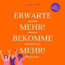 [German] - Erwarte mehr! Bekomme mehr!: Mit mehr Selbstliebe, Selbstwert und Selbstbewusstsein mehr  Audiobook