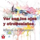 [Spanish] - Ver con los ojos y otros relatos Audiobook