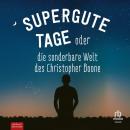 Supergute Tage oder Die sonderbare Welt des Christopher Boone: Ausgezeichnet mit dem Whitbread Novel Audiobook