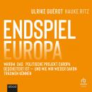 Endspiel Europa: Warum das politische Projekt Europa gescheitert ist und wie wir wieder davon träume Audiobook