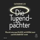 [German] - Die Tugendpächter: Wie sich eine neue Klasse mit Moral tarnt und Solidarität verrät Audiobook