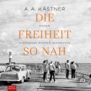 [German] - Die Freiheit so nah: Roman nach einer wahren Geschichte Audiobook