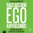 [German] - Raus aus dem Ego Kapitalismus: Für eine Wirtschaft im Dienste der Menschen Audiobook