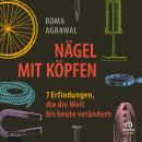 [German] - Nägel mit Köpfen: 7 Erfindungen, die die Welt bis heute verändern Audiobook