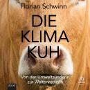 [German] - Die Klima-Kuh: Von der Umweltsünderin zur Weltenretterin Audiobook