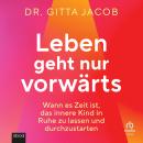 [German] - Leben geht nur vorwärts: Wann es Zeit ist, das innere Kind in Ruhe zu lassen und durchzus Audiobook