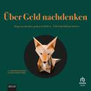 [German] - Über Geld nachdenken: Klug entscheiden, gelassen bleiben, Lebensqualität gewinnen Audiobook