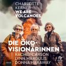 [German] - We are Volcanoes: Die Öko-Visionärinnen Rachel Carson, Lynn Margulis, Donna Haraway Audiobook