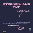 [German] - Sternenjahr auf Unsichtbar: 12 Himmelsphänomene, die wir nicht sehen, obwohl sie da sind Audiobook