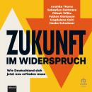 [German] - Zukunft im Widerspruch: Wie Deutschland sich jetzt neu erfinden muss Audiobook