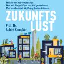 [German] - Zukunftslust: Woran wir heute forschen. Was wir längst über das Morgen wissen. Und weshal Audiobook