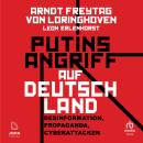 [German] - Putins Angriff auf Deutschland: Desinformation, Propaganda, Cyberattacken Audiobook