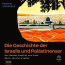 [German] - Die Geschichte der Israelis und Palästinenser: Der Nahost-Konflikt aus Sicht derer, die i Audiobook