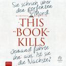 [German] - This Book Kills: Sie schrieb über den perfekten Mord. Jemand führte ihn aus. Ist sie die  Audiobook