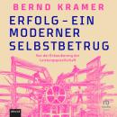 [German] - Erfolg - ein moderner Selbstbetrug: Von der Entzauberung der Leistungsgesellschaft Audiobook