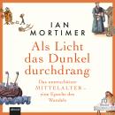 [German] - Als Licht das Dunkel durchdrang: Das unterschätzte Mittelalter - eine Epoche des Wandels Audiobook