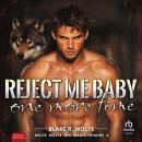 [German] - Reject Me Baby One More Time: Wilde Wölfe des Wandlerhains Audiobook