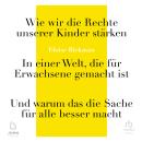 [German] - Wie wir die Rechte unserer Kinder stärken: In einer Welt, die für Erwachsene gemacht ist  Audiobook