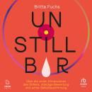 [German] - Unstillbar: Über die vielen Dimensionen des Stillens, ständige Bewertung und echte Selbst Audiobook