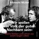 [German] - 'Wir wollen ein Volk der guten Nachbarn sein': Meine Notizen und Lehren aus einem langen Leben Audiobook