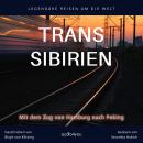 TRANS SIBIRIEN: Mit dem Zug von Hamburg nach Peking Audiobook