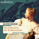 Das Geheimnis der Krähentochter: Historischer Roman, Oliver Becker