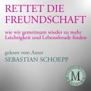[German] - Rettet die Freundschaft: Wie wir gemeinsam wieder zu mehr Leichtigkeit und Lebensfreude finden Audiobook
