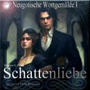 [German] - Schattenliebe: Neugotische Wortgemälde 1 Audiobook