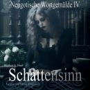 [German] - Schattensinn: Neugotische Wortgemälde 4 Audiobook
