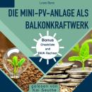 [German] - Die Mini-PV-Anlage als Balkonkraftwerk: Leitfaden für die solare Energiegewinnung zu Haus Audiobook