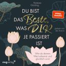 [German] - Du bist das Beste, was dir je passiert ist: Wie du deinen Wert erkennst und glücklich wir Audiobook