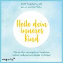 [German] - Heile dein inneres Kind: Wie du dich von negativen Emotionen befreist und zu einem starke Audiobook