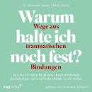 [German] - Warum halte ich noch fest? – Wege aus traumatischen Bindungen: Durchbrich toxische Muster Audiobook