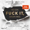 [German] - Wo ein Fuck it, da ein Weg: Wie plötzlich alles möglich wird, wenn du aufhörst, es allen  Audiobook
