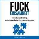 [German] - Fuck Einsamkeit: Der radikal andere Weg, bedeutungsvolle Verbindungen aufzubauen Audiobook