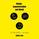 [German] - Glaube, Gaumenfreuden und Musik: Ich bin blind - na und! Audiobook